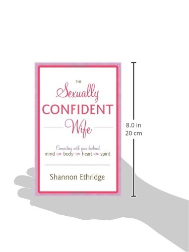 The Sexually Confident Wife: Connecting with Your Husband Mind Body Heart Spirit