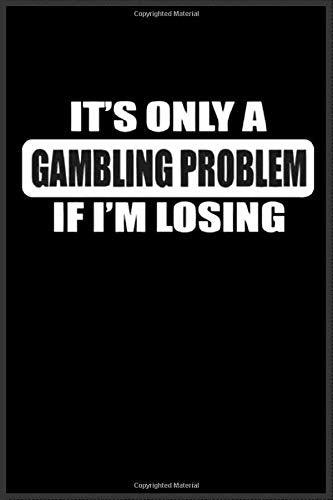 gambling problem if I'm losing: Notebook Journal for Kids & men , women…. with more than 100 lined page - Composition Size (6*9)