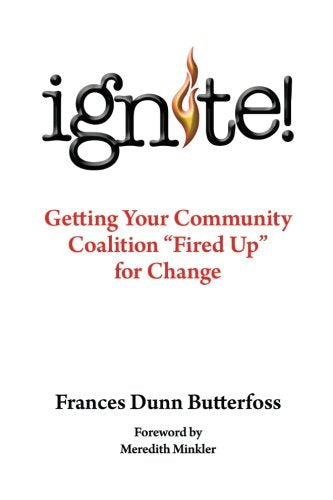 Ignite!: Getting Your Community Coalition Fired Up for Change