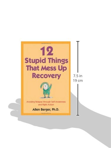 12 Stupid Things That Mess Up Recovery: Avoiding Relapse through Self-Awareness and Right Action