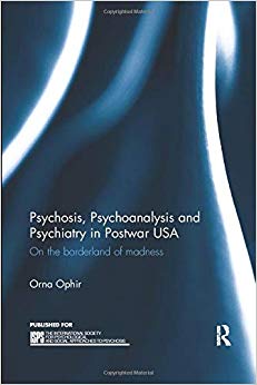 Psychosis, Psychoanalysis and Psychiatry in Postwar USA (The International Society for Psychological and Social Approaches to Psychosis Book Series)