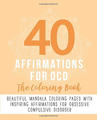 40 Affirmations For OCD: The Coloring Book: Inspiring Motivational Texts With 40 Beautiful Mandala Designs | Obsessive Compulsive Disorder | Perfect ... (40 Affirmations: The Coloring Books)