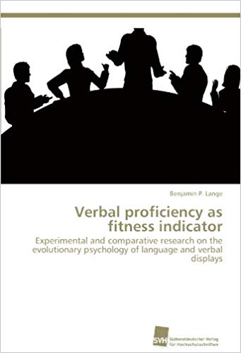 Verbal proficiency as fitness indicator: Experimental and comparative research on the evolutionary psychology of language and verbal displays