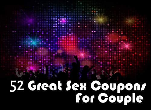 52 Great Sex Coupons for Couple: What You Want in Love, Sex and Life Kinky Coupons Ideas for Couple Spice Up Your Marriage Life | For Valentines | Anniversary | Birthday (Adventurous Sex Vouchers)