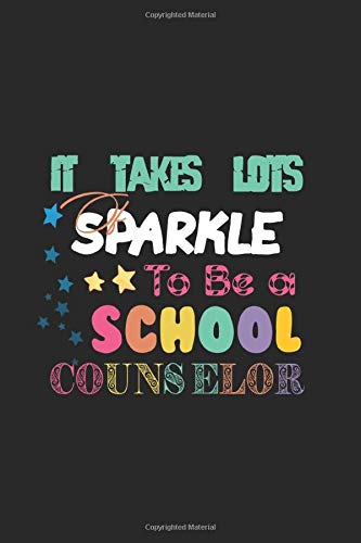 It Takes a Lot Of Sparkle to be a School Counselor: Perfect Gifts For School Counselors, School Counselor Journal, Teacher Appreciation Gifts, School ... Gifts ,6x9, 120 pages College Ruled Notebook