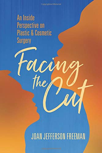 Facing the Cut: An Inside  Perspective on  Plastic & Cosmetic  Surgery