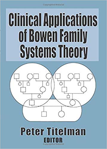 Clinical Applications of Bowen Family Systems Theory (Haworth Marriage and the Family)