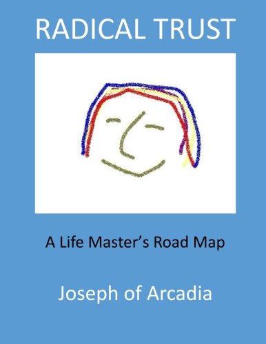 Radical Trust: A Life Master's Road Map
