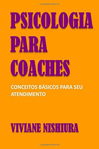 Psicologia para Coaches: Conceitos básicos para seu atendimento (Portuguese Edition)