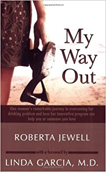 My Way Out: One Woman's Remarkable Journey in Overcoming Her Drinking Problem and How Her Innovative Program Can Help You or Someone You Love