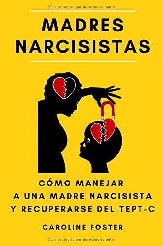 Madres Narcisistas: Cómo manejar a una madre narcisista y recuperarse del TEPT-C (Spanish Edition)