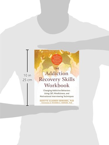 The Addiction Recovery Skills Workbook: Changing Addictive Behaviors Using CBT, Mindfulness, and Motivational Interviewing Techniques (New Harbinger Self-help Workbooks)