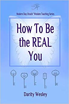 How To Be the REAL You (Modern Day Oracle Wisdom Teaching Series) (Volume 2)