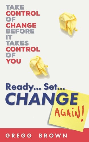 Ready... Set... Change Again!: Take Control of Change Before It Takes Control of You