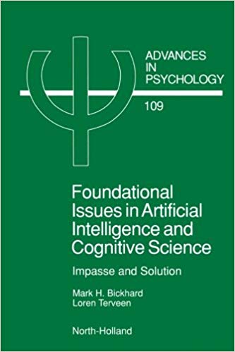 Foundational Issues in Artificial Intelligence and Cognitive Science: Impasse and Solution (Volume 109) (Advances in Psychology (Volume 109))