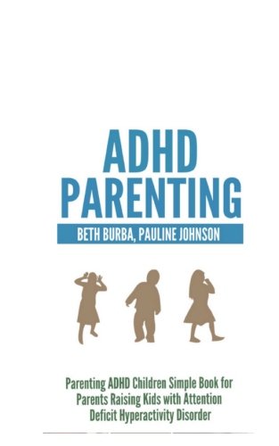 ADHD Parenting: Parenting ADHD Children Simple Book for Parents Raising Kids with Attention Deficit Hyperactivity Disorder