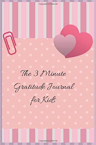 The 3 Minute Gratitude Journal for Kids: A Journal to Teach Children to