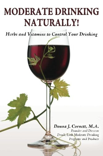 Moderate Drinking - Naturally! Herbs and Vitamins to Control Your Drinking