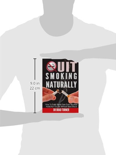 Quit Smoking Naturally: How To Break Free From Nicotine Addiction For Life Without Side Effects