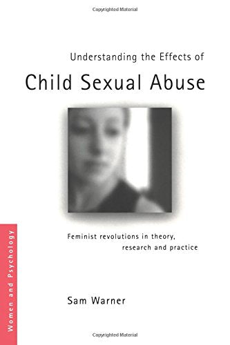 Understanding the Effects of Child Sexual Abuse (Women and Psychology)