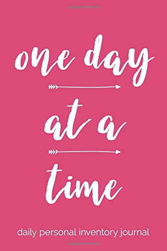 One Day At A Time - Daily Personal Inventory Journal: 6x9 Lined Writing Notebook, 120 Pages – Pink, Inspirational & Motivational Recovery ODAT ... Developing Self-Awareness & Reflection