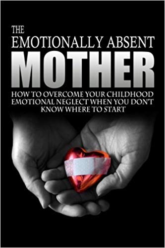 The Emotionally Absent Mother: How To Overcome Your Childhood Neglect When You Don't Know Where To Start & Meditations And Affirmations to Help You Overcome Childhood Neglect.