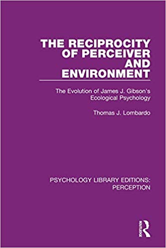 The Reciprocity of Perceiver and Environment: The Evolution of James J. Gibson's Ecological Psychology (Psychology Library Editions: Perception)