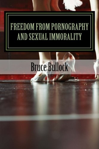 Freedom from Pornography and Sexual Immorality: Lust of the Flesh Overcome