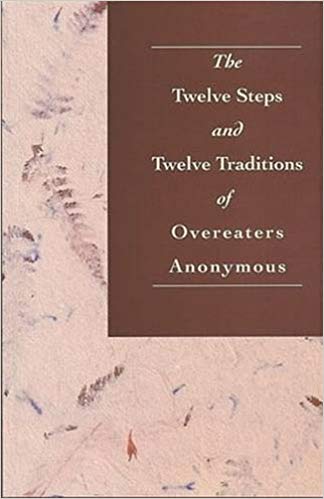 The Twelve Steps and Twelve Traditions of Overeaters Anonymous