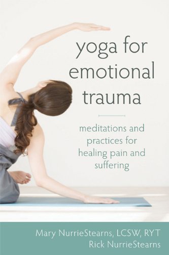 Yoga for Emotional Trauma: Meditations and Practices for Healing Pain and Suffering