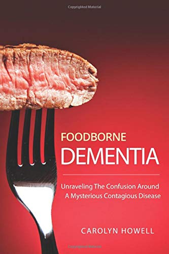 Foodborne Dementia: Unraveling The Confusion Around A Mysterious, Contagious Disease