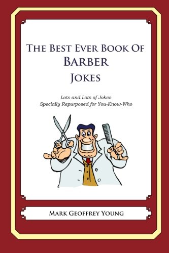 The Best Ever Book of Barber Jokes: Lots and Lots of Jokes Specially Repurposed for You-Know-Who