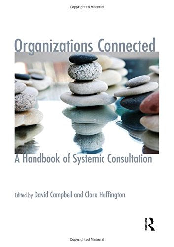 Organizations Connected: A Handbook of Systemic Consultation (The Systemic Thinking and Practice Series)