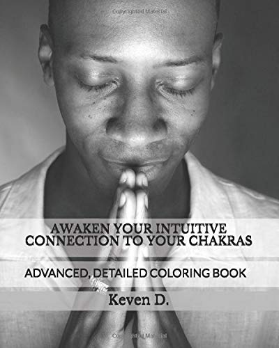 AWAKEN YOUR INTUITIVE CONNECTION TO YOUR CHAKRAS!: ADVANCED, DETAILED COLORING BOOK