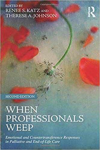 When Professionals Weep: Emotional and Countertransference Responses in Palliative and End-of-Life Care (Series in Death, Dying, and Bereavement)