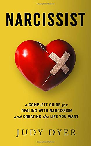 Narcissist: A Complete Guide for Dealing with Narcissism and Creating the Life You Want