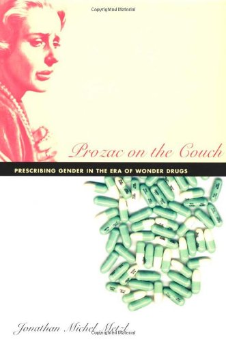 Prozac on the Couch: Prescribing Gender in the Era of Wonder Drugs
