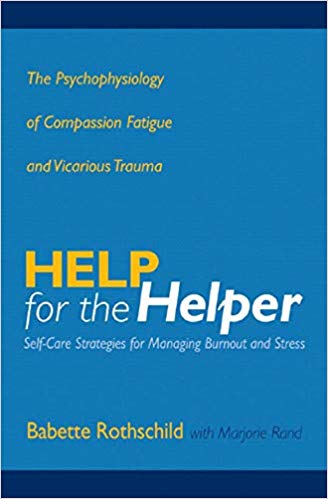 Help for the Helper: The Psychophysiology of Compassion Fatigue and Vicarious Trauma (Norton Professional Books (Hardcover))