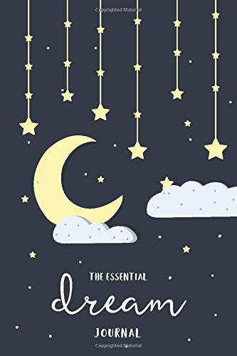 The Essential Dream Journal: 140 Pages to Record, Track, and Reflect On Your Dreams: A Daily Dream Journaling Workbook for Women, Teens, and Girls