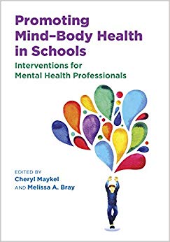 Promoting Mind–Body Health in Schools: Interventions for Mental Health Professionals (Division 16: Applying Psychology in the Schools)