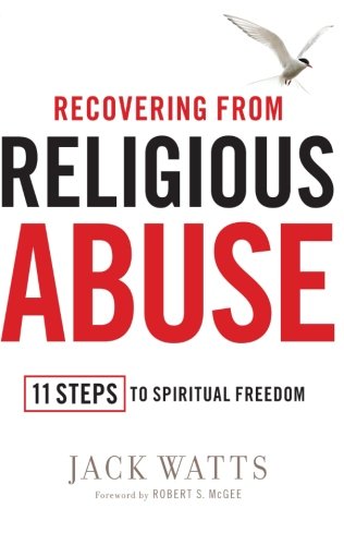 Recovering from Religious Abuse: 11 Steps To Spiritual Freedom