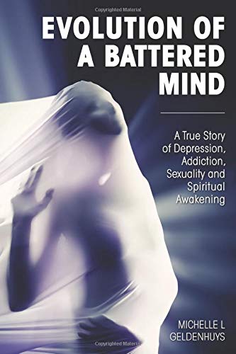 Evolution of a Battered Mind: A true story of depression, addiction, sexuality and spiritual awakening
