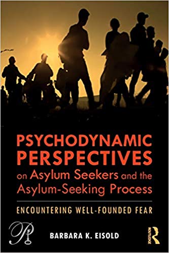 Psychodynamic Perspectives on Asylum Seekers and the Asylum-Seeking Process (Psychoanalysis in a New Key Book Series)