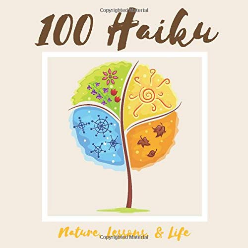 100 Haiku: Nature, Lessons, & Life