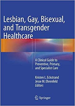 Lesbian, Gay, Bisexual, and Transgender Healthcare: A Clinical Guide to Preventive, Primary, and Specialist Care