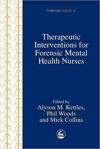 Therapeutic Interventions for Forensic Mental Health Nurses (Forensic Focus)