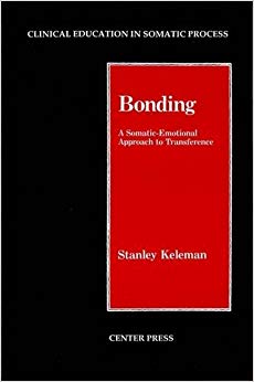 Bonding: A Somatic-Emotional Approach to Transference (Clinical Education in Somatic Process)