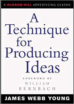 A Technique for Producing Ideas (Advertising Age Classics Library)