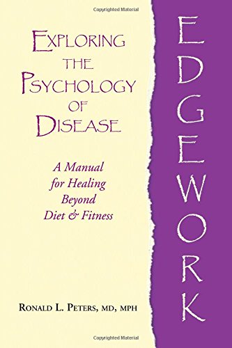 Edgework: Exploring the Psychology of Disease: A Manual for Healing Beyond Diet and Fitness