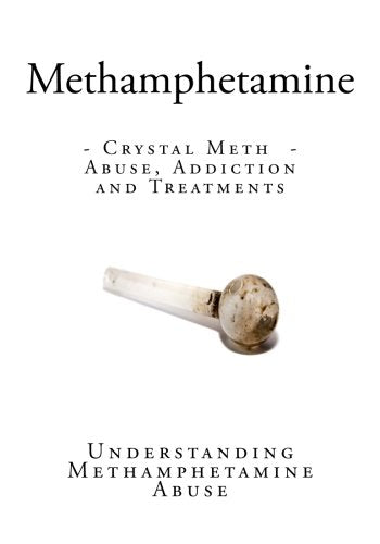 Methamphetamine: Crystal Meth - Abuse, Addiction and Treatments